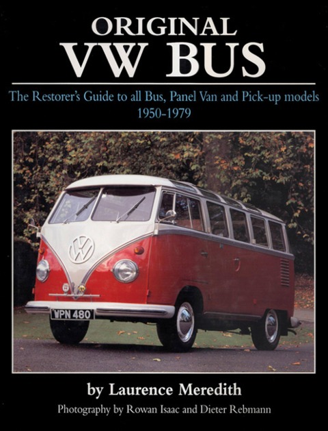Original VW Bus: The Restorers Guide to All Bus, Panel Van and Pick-up Models, 1950-1979