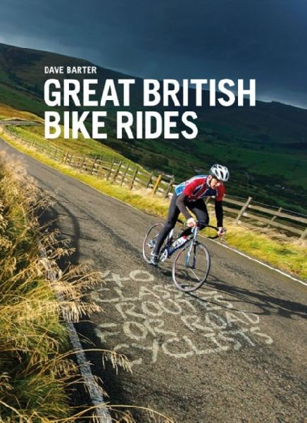 Great British Bike Rides: 40 classic routes for road cyclists