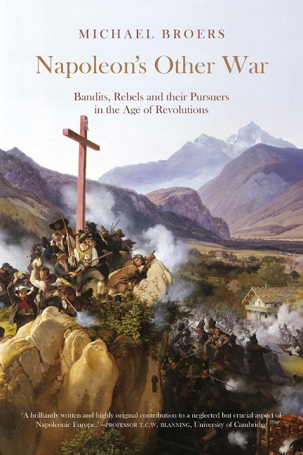 Napoleons Other War: Bandits, Rebels and their Pursuers in the Age of Revolutions