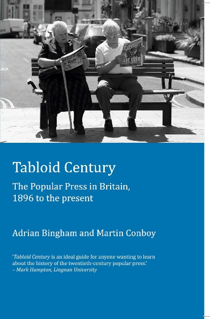 Tabloid Century: The Popular Press in Britain, 1896 to the present