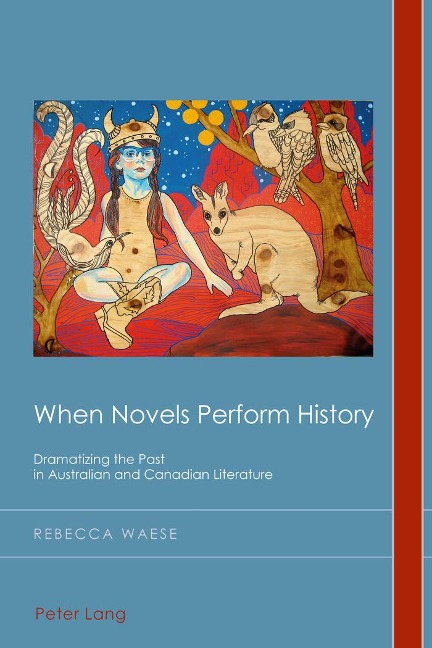 When Novels Perform History: Dramatizing the Past in Australian and Canadian Literature