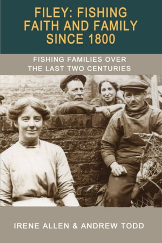 Filey: Fishing, Faith and Family Since 1800 Fishing Families Over the Last Two Centuries