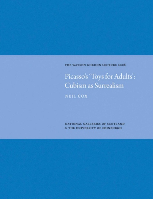 Picassos Toys for Adults Cubism as Surrealism: Watson Gordon Lecture 2008