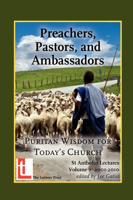 Preachers, Pastors, and Ambassadors: Puritan Wisdom for Todays Church