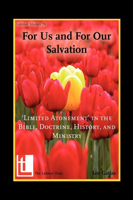 For Us and for Our Salvation: Limited Atonement in the Bible, Doctrine, History, and Ministry