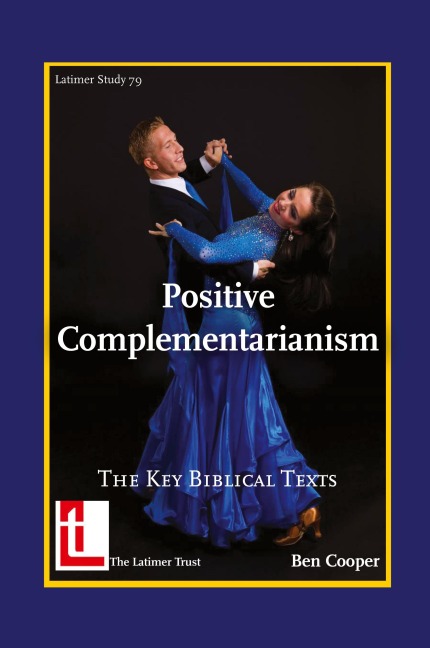 Positive Complementarianism: The Key Biblical Texts