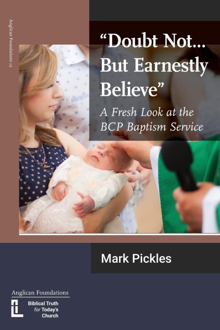 Doubt Not...But Earnestly Believe: A Fresh Look at the BCP Baptism Service