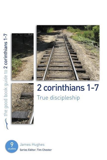 2 Corinthians 1-7: True Discipleship: 9 Studies for Individuals or Groups