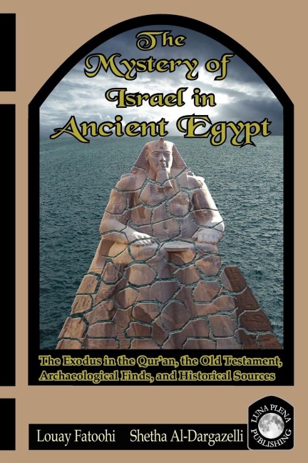 The Mystery of Israel in Ancient Egypt: The Exodus in the Quran, the Old Testament, Archaeological Finds, and Historical Sources