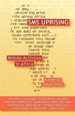 SMS Uprising: Mobile Phone Activism in Africa