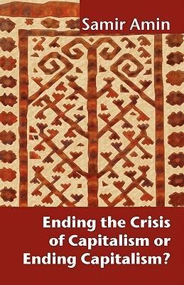 Ending the Crisis of Capitalism or Ending Capitalism?