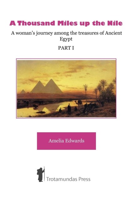 A Thousand Miles up the Nile - A womans journey among the treasures of Ancient Egypt -Part I-