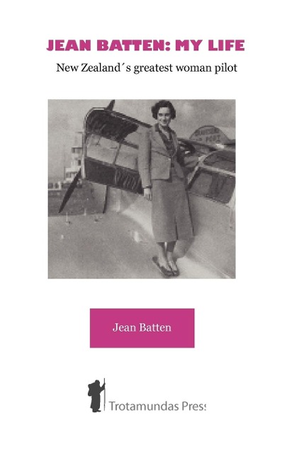 Jean Batten: My Life - New Zealands Greatest Woman Pilot