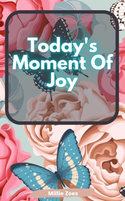 Todays Moment Of Joy: Lined Journal Notebook - Create and Remember Every Happy Moments, Journal With 120 Pages of Joy -  Mindfulness and Happiness Workbook