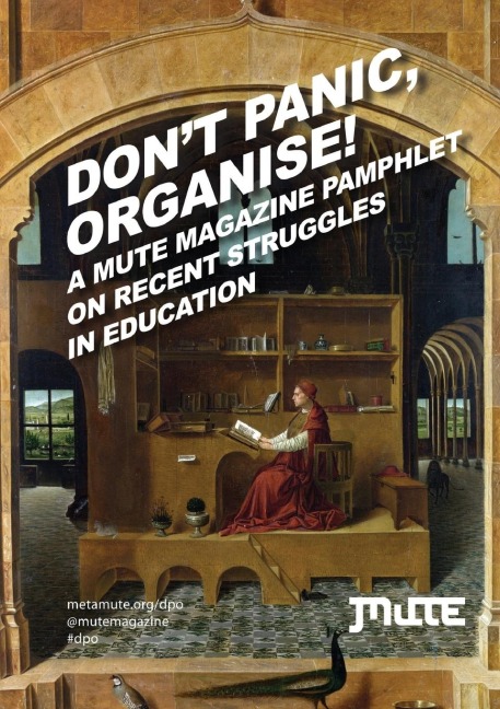 Dont Panic, Organise! A Mute Magazine Pamphlet on Recent Struggles in Education