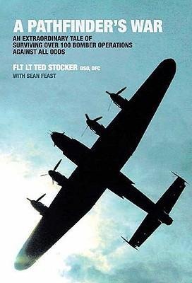 A Pathfinders War: An Extraordinary Tale of Surviving Over 100 Bomber Operations Against All Odds