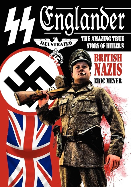 SS Englander: The Amazing True Story of Hitlers British Nazis
