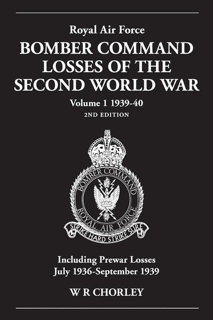 Royal Air Force Bomber Command Losses of the Second World War Volume 1 1939-40 2nd Edition: Including Prewar Losses July 1936-September 1939
