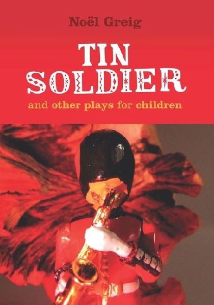 The Tin Soldier and Other Plays: Monologues for the Stage