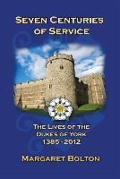 Seven Centuries of Service: The Lives of the Dukes of York, 1385 to Today