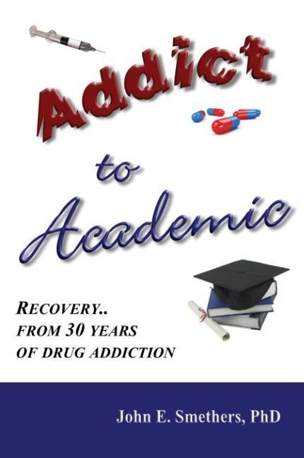Addict to Academic: Recovery from 30 Years of Drug Addiction