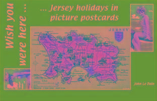 Wish You Were Here: Jersey Holidays in Picture Postcards