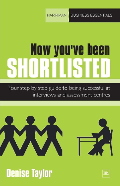 Now Youve Been Shortlisted: Your Step-By-Step Guide to Being Successful at Interviews and Assessment Centres