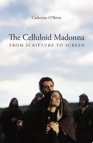 The Celluloid Madonna From Scripture to Screen