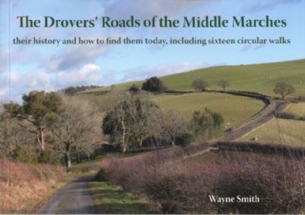 The Drovers Roads of the Middle Marches: Their History and How to Find Them, Including Sixteen Circular Walks