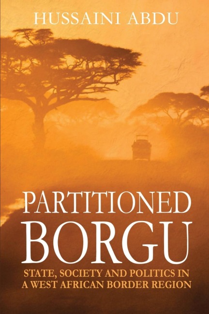 PARTITIONED BORGU: State, Society and Politics in a  West African Border Region