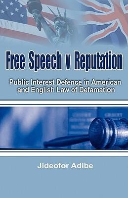Free Speech V Reputation: Public Interest Defence in American and English Law of Defamation
