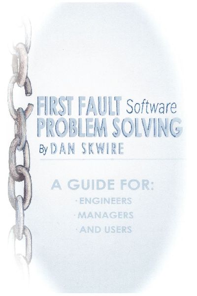 First Fault Software Problem Solving: A Guide for Engineers, Managers and Users