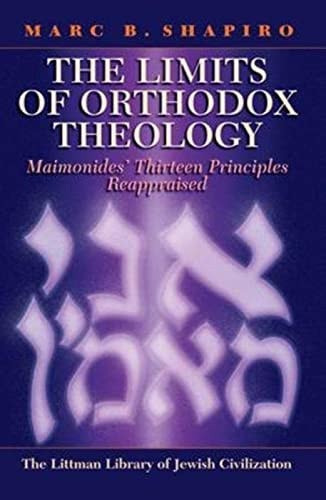 The Limits of Orthodox Theology Maimonides' Thirteen Principles Reappraised