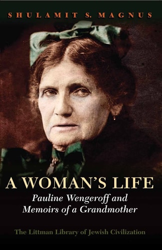 A Woman's Life Pauline Wengeroff and Memoirs of a Grandmother