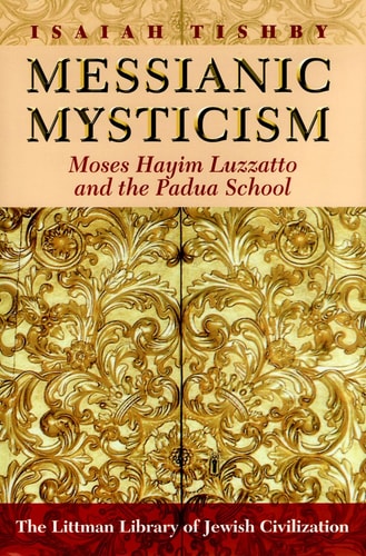 Messianic Mysticism Moses Hayim Luzzatto and the Padua School
