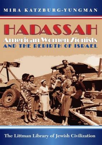 Hadassah American Women Zionists and the Rebirth of Israel