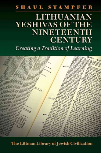 Lithuanian Yeshivas of the Nineteenth Century Creating a Tradition of Learning