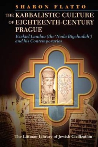 The Kabbalistic Culture of Eighteenth-Century Prague Ezekiel Landau (The 'Noda Biyehudah') and His Contemporaries