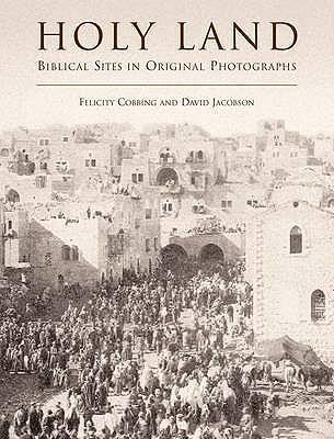 Holy Land: Biblical Sites in Original Photographs. Felicity Cobbing and David Jacobson
