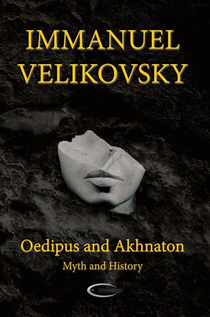 Oedipus and Akhnaton: Myth and History