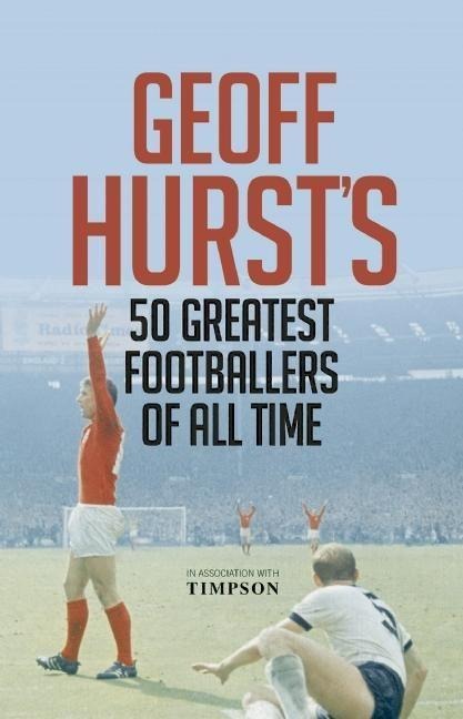 Geoff Hursts 50 Greatest Footballers of All Time