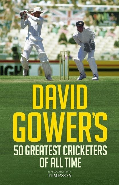 David Gowers 50 Greatest Cricketers of All Time