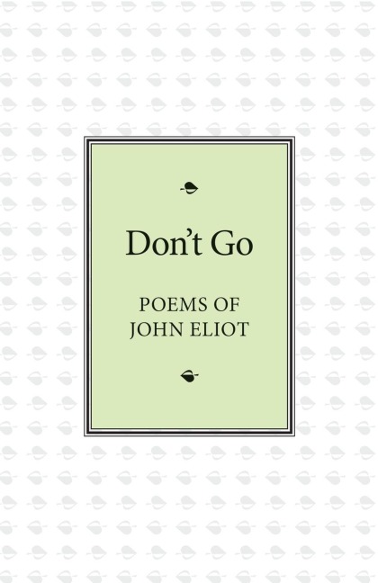 Dont Go: Poems of John Eliot