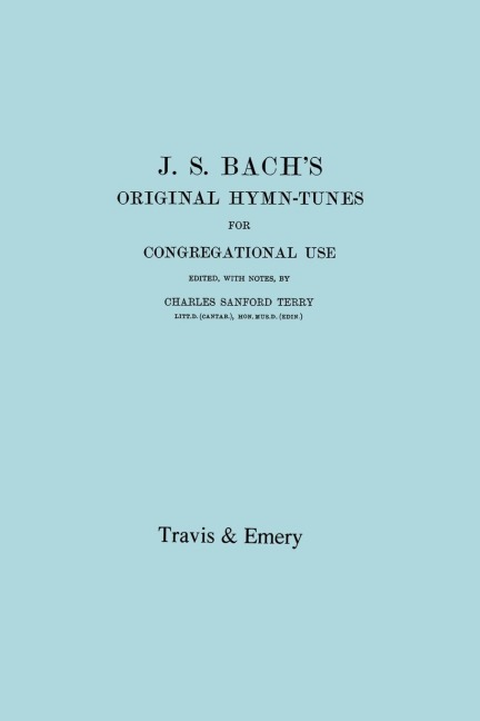 J.S. Bachs Original Hymn-Tunes for Congregational Use. (Facsimile 1922).