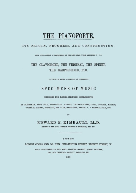 The Pianoforte, Its Origin, Progress, and Construction.  [Facsimile of 1860 edition].
