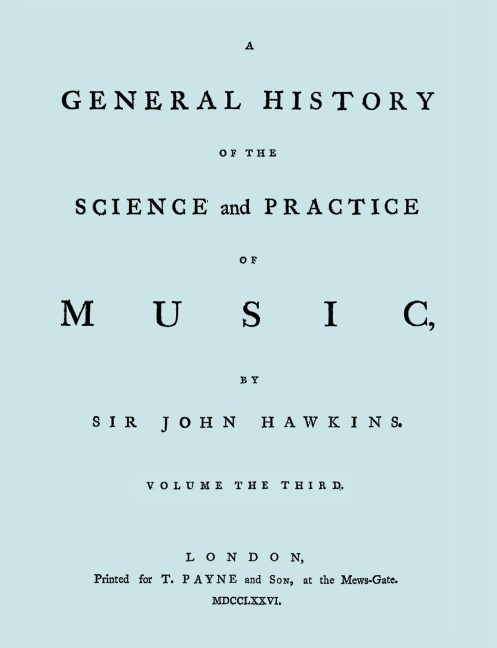 A General History of the Science and Practice of Music. Vol.3 of 5. [Facsimile of 1776 Edition of Vol.3.]