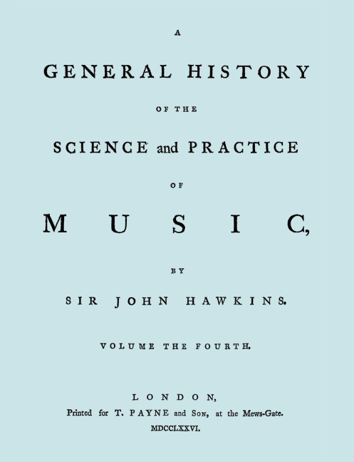 A General History of the Science and Practice of Music. Vol.4 of 5. [Facsimile of 1776 Edition of Vol.4.]