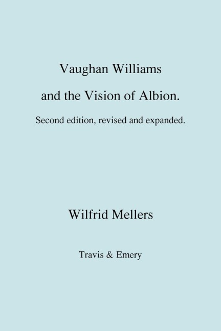 Vaughan Williams and the Vision of Albion. (Second Revised Edition).