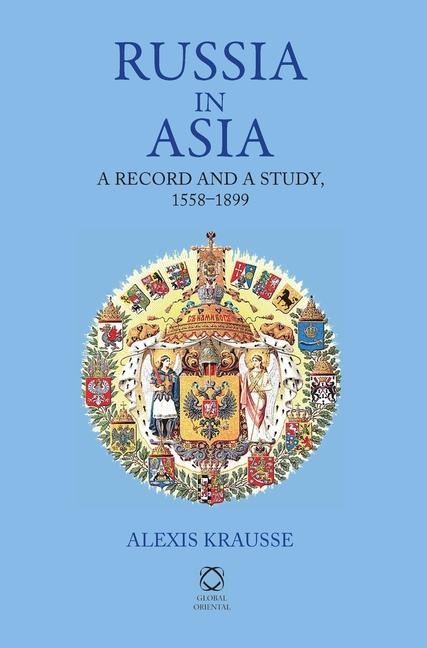 Russia in Asia: A Record and a Study, 1558-1899