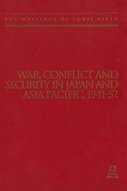 War, Conflict and Security in Japan and Asia Pacific, 1941-1952: The Writings of Louis Allen